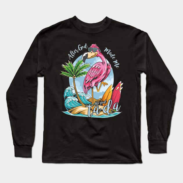 After God made me he said ta da Flamingo lover Long Sleeve T-Shirt by Teeflex